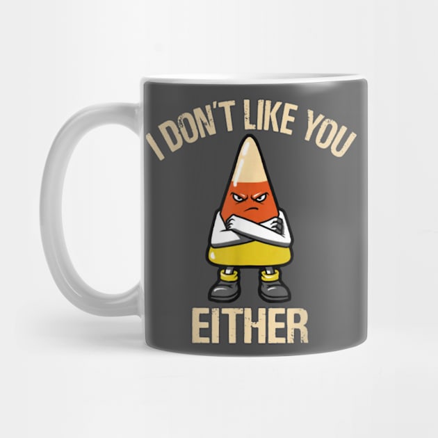 I Don't Like You Either - Candy Corn by Arch City Tees